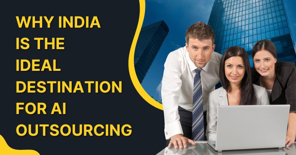 Why India Is The Ideal Destination For AI Outsourcing