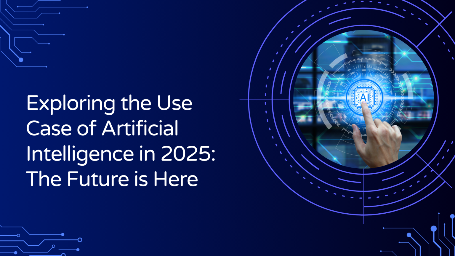 The Future of AI in 2025: Exploring Use Cases